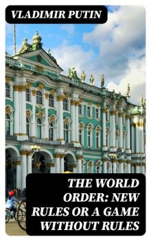 The World Order: New Rules or a Game without Rules, Vladimir Putin