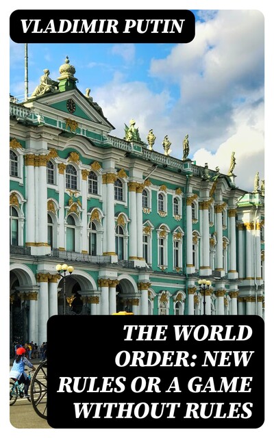 The World Order: New Rules or a Game without Rules, Vladimir Putin