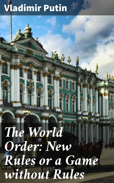 The World Order: New Rules or a Game without Rules, Vladimir Putin