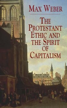 The Protestant ethic and the spirit of capitalism, Max Weber