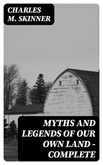 Myths and Legends of Our Own Land — Complete, Charles M.Skinner