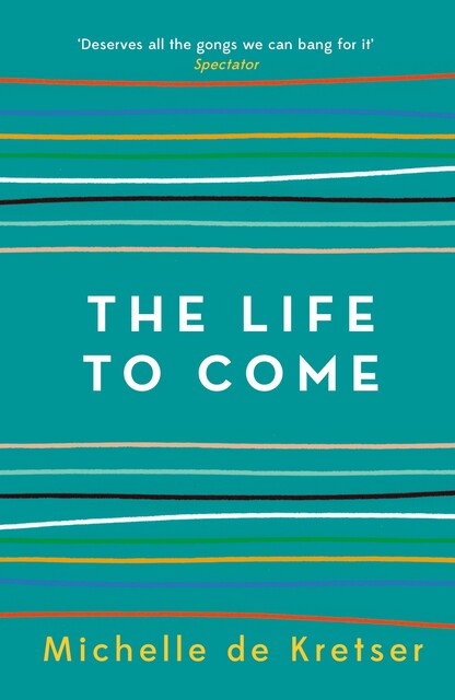 The Life to Come, Michelle de Kretser