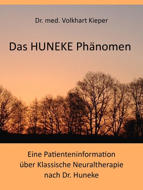 Das HUNEKE Phänomen – Eine Patienteninformation über Klassische Neuraltherapie nach Dr. HUNEKE, Volkhart Kieper