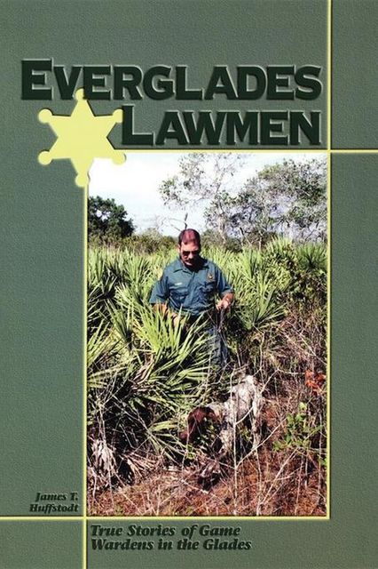Everglades Lawmen, James T.Huffstodt