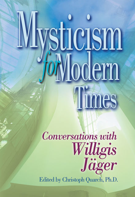Mysticism for Modern Times, Christoph Quarch