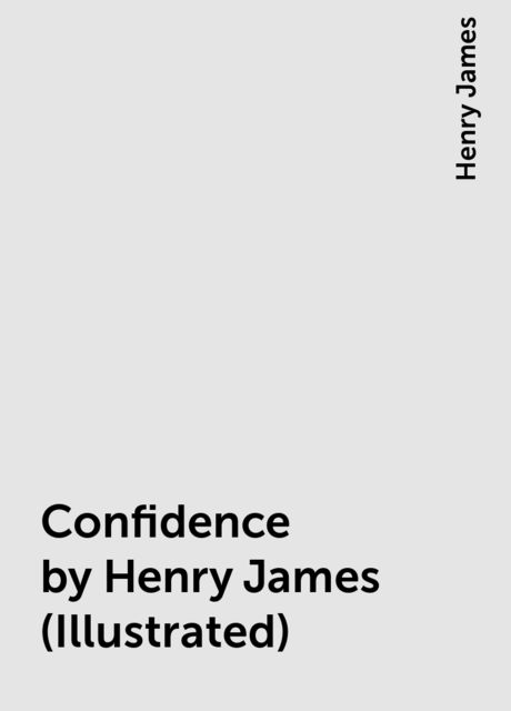 Confidence by Henry James (Illustrated), 