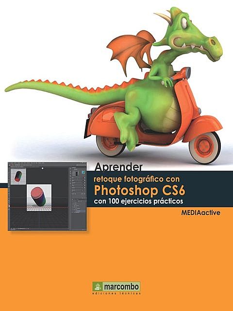 Aprender retoque fotográfico con Photoshop CS6 con 100 ejercicios prácticos, MEDIAactive