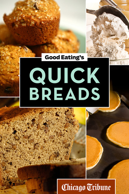 Good Eating's Quick Breads, Chicago Tribune Staff