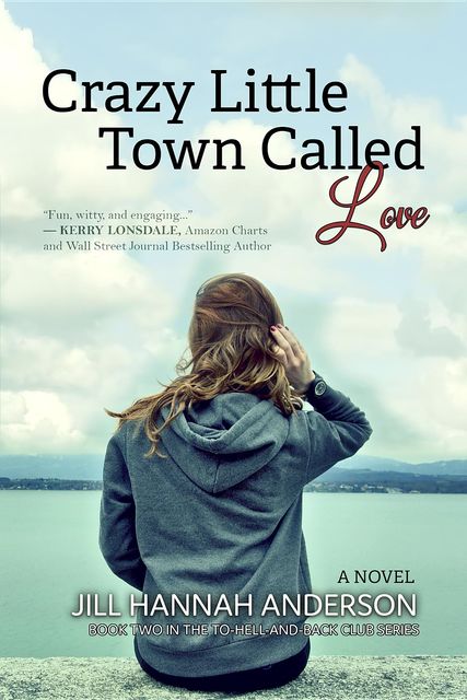Crazy Little Town Called Love: The To-Hell-And-Back Club Series, Jill Anderson