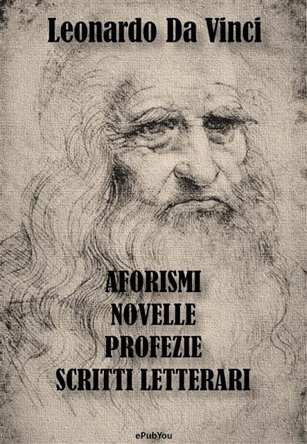 Aforismi, Novelle, Profezie e Scritti Letterari, Leonardo da Vinci