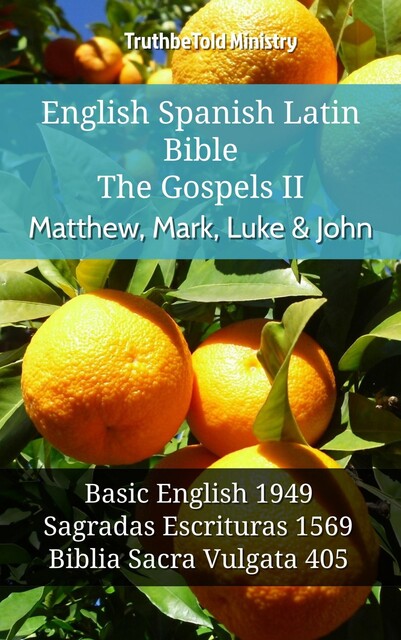English Spanish Latin Bible – The Gospels – Matthew, Mark, Luke & John, Truthbetold Ministry