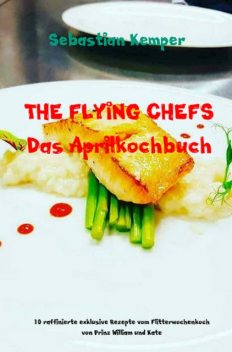 THE FLYING CHEFS Das Gemüsekochbuch, Sebastian Kemper