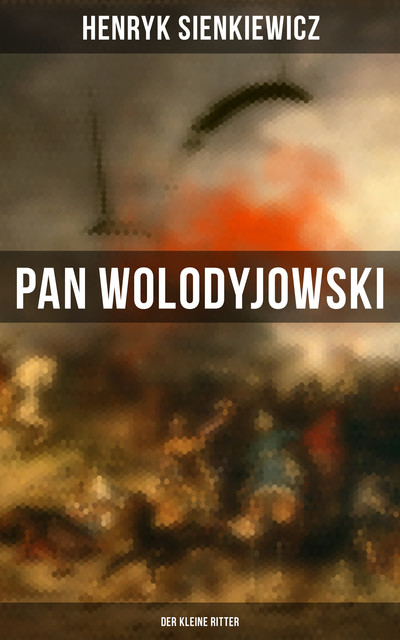 Pan Wolodyjowski: Der kleine Ritter, Henryk Sienkiewicz