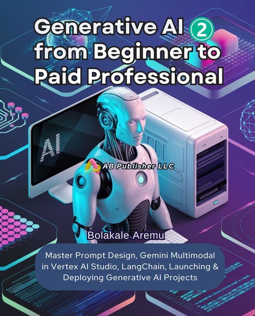 Generative AI From Beginner to Paid Professional, Part 2, Bolakale Aremu