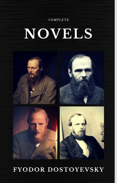 Fyodor Dostoyevsky: The Complete Novels (Quattro Classics) (The Greatest Writers of All Time), Fyodor Dostoevsky