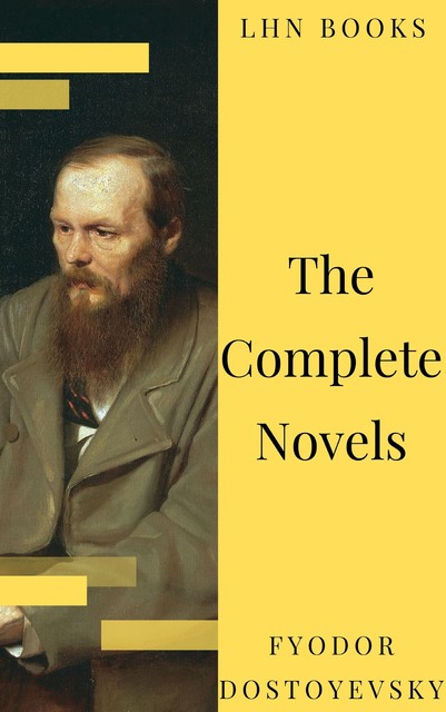 Fyodor Dostoyevsky: The Complete Novels (Quattro Classics) (The Greatest Writers of All Time), Fyodor Dostoevsky