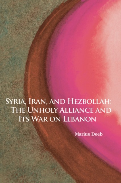 Syria, Iran, and Hezbollah, Marius Deeb