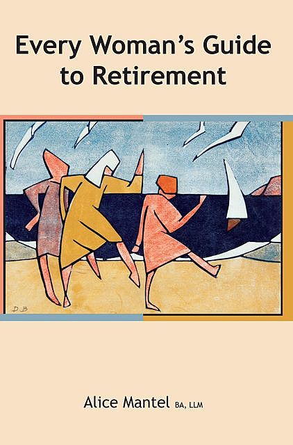 Every Woman's Guide To Retirement, Alice Mantel
