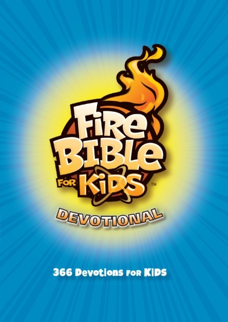 Fire Bible for Kids Devotional, Linda Taylor, Dave Veerman, Larry Taylor, Ashley Taylor, Claudia Gerwin, Lois Jackson, Tom Shumaker