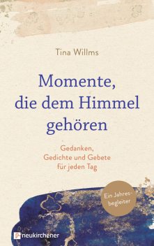 Momente, die dem Himmel gehören, Tina Willms