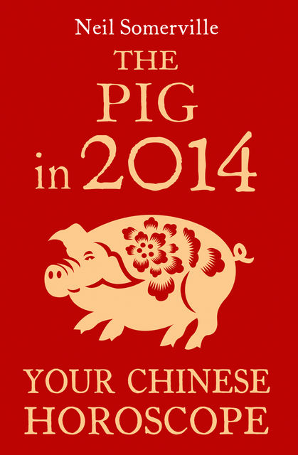 The Pig in 2014: Your Chinese Horoscope, Neil Somerville