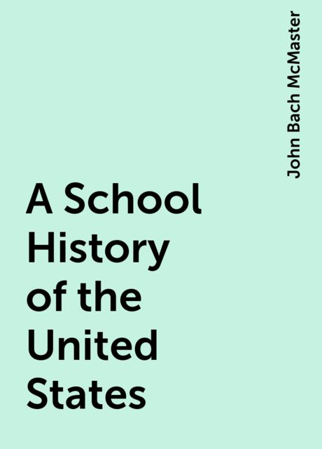 A School History of the United States, John Bach McMaster