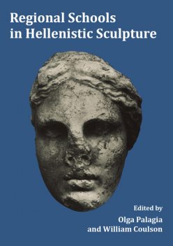 Regional Schools in Hellenistic Sculpture, Olga Palagia