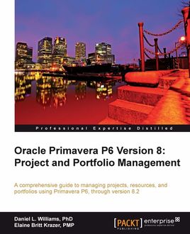 Oracle Primavera P6 Version 8: Project and Portfolio Management, Daniel L. Williams, Elaine Britt Krazer