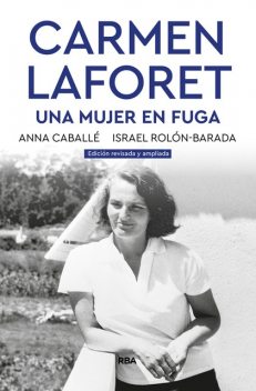Carmen Laforet. Una mujer en fuga, Anna Caballé Masforroll, Israel Rolón-Barada