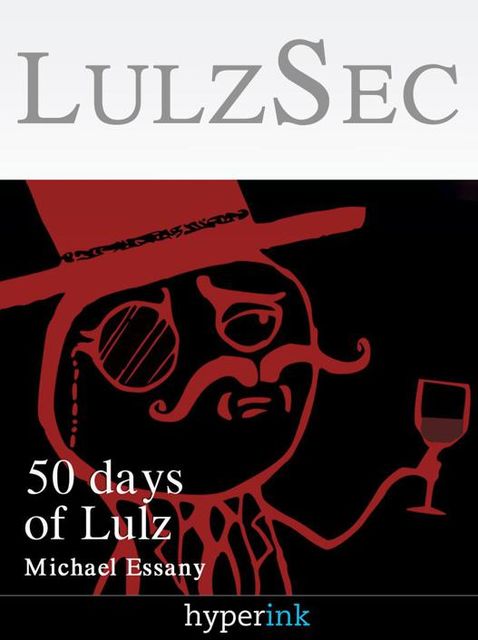 LulzSec: How A Handful Of Hackers Brought The US Government To Its Knees, Kyle Schurman