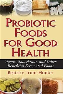 Probiotic Foods for Good Health, Beatrice Trum Hunter