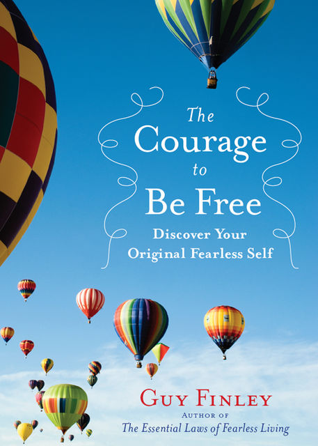 The Courage to Be Free, Guy Finley