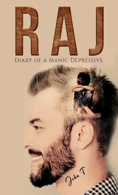 Raj: Diary of a Manic Depressive, John T