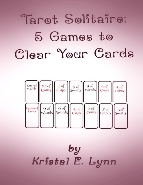 Tarot Solitaire: 5 Games to Clear Your Cards, Kristal E.Lynn