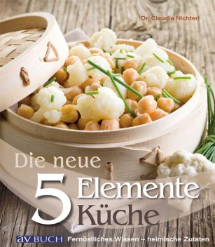 Die neue 5 Elemente Küche, Claudia Nichterl