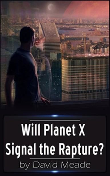 Will Planet X Signal the Rapture, David Meade