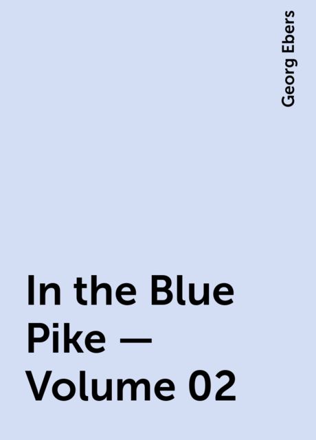 In the Blue Pike — Volume 02, Georg Ebers