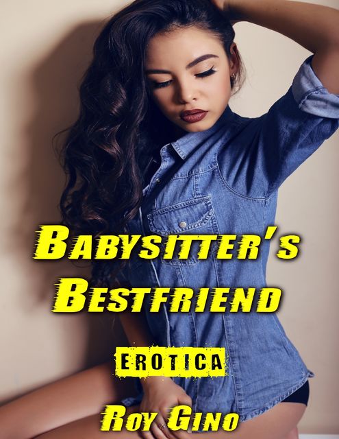 Erotica: Babysitter’s Bestfriend, Roy Gino