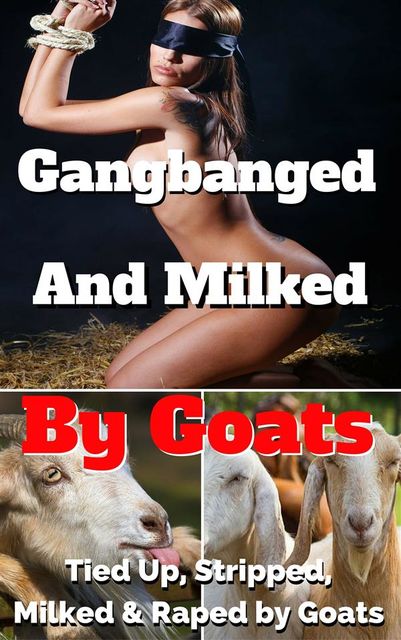 Gangbanged & Milked By Goats Angela is Tied Up, Stripped, Milked & Gangbanged by Goats, Deborah Cockram