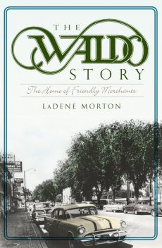 Waldo Story: The Home of Friendly Merchants, LaDene Morton