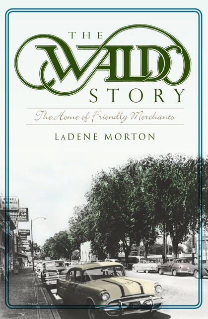 Waldo Story: The Home of Friendly Merchants, LaDene Morton