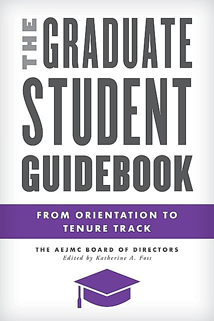 The Graduate Student Guidebook, Katherine A. Foss