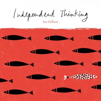 Independent Thinking, Ian Gilbert