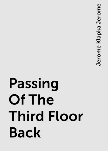 Passing Of The Third Floor Back, Jerome Klapka Jerome