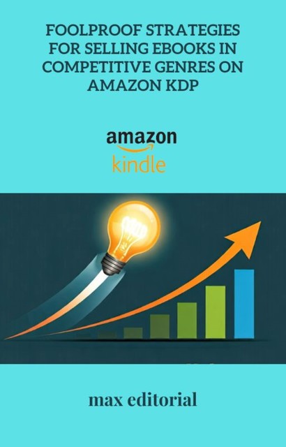 Foolproof Strategies for Selling eBooks in Competitive Genres on Amazon KDP, Max Editorial