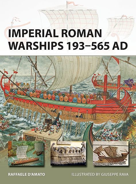 Imperial Roman Warships 193–565 AD, Raffaele D’Amato