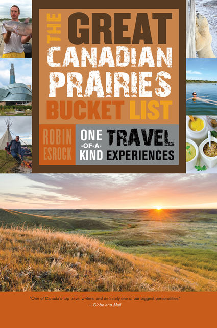 The Great Canadian Prairies Bucket List, Robin Esrock