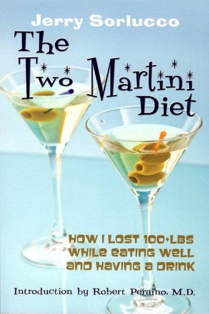 The Two Martini Diet, Gerard R.Sorlucco