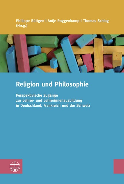 Religion und Philosophie, Thomas Schlag, Antje Roggenkamp, Philippe Büttgen