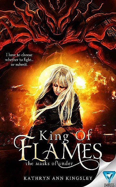 King Of Flames (The Masks of Under Book 1), Kathryn Ann Kingsley